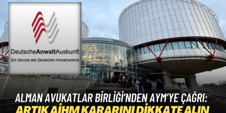 Alman Avukatlar Birliği’nden AYM’ye çağrı: Binlerce kişi yanlış yere suçlandı, artık AİHM kararını dikkate alın