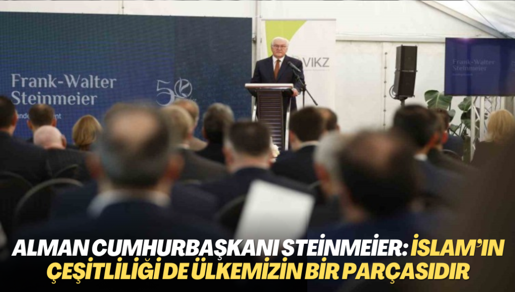 Alman Cumhurbaşkanı Steinmeier: İslam’ın çeşitliliği de ülkemizin bir parçasıdır