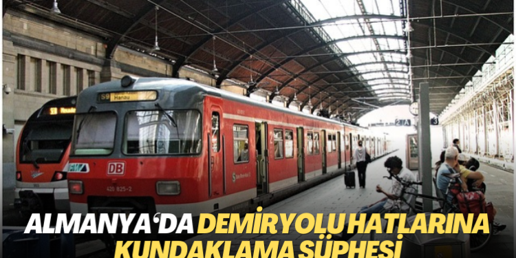 Almanya’da Demiryolu hatlarına kundaklama şüphesi