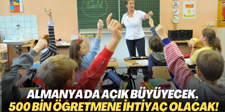 Almanya’da açık büyüyecek, 500 bin öğretmene ihtiyaç olacak!