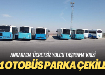 Ankara’da ‘ücretsiz yolcu taşımama’ krizi: 21 araç parka çekildi