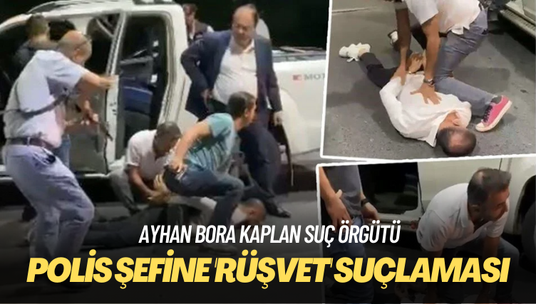 Ayhan Bora Kaplan’dan polis şefine ‘rüşvet’ suçlaması