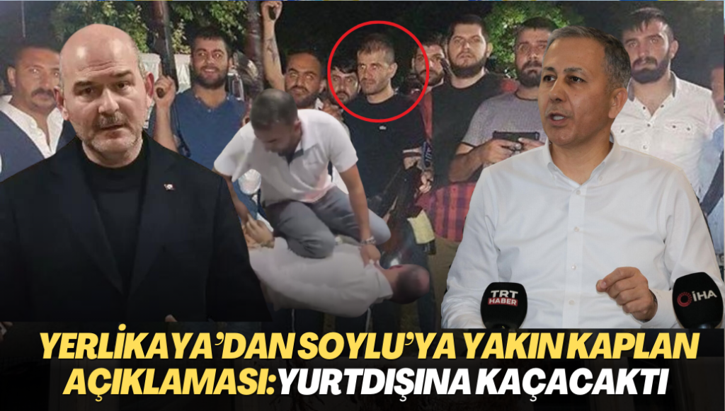 Bakan Yerlikaya’dan Soylu’ya yakın Kaplan açıklaması: Yakalanmasaydı yurtdışına kaçacaktı