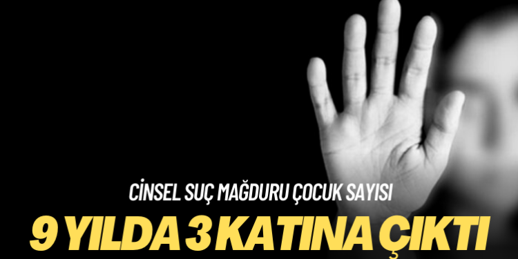 Cinsel suç mağduru çocuk sayısı 9 yılda 3 katına çıktı!