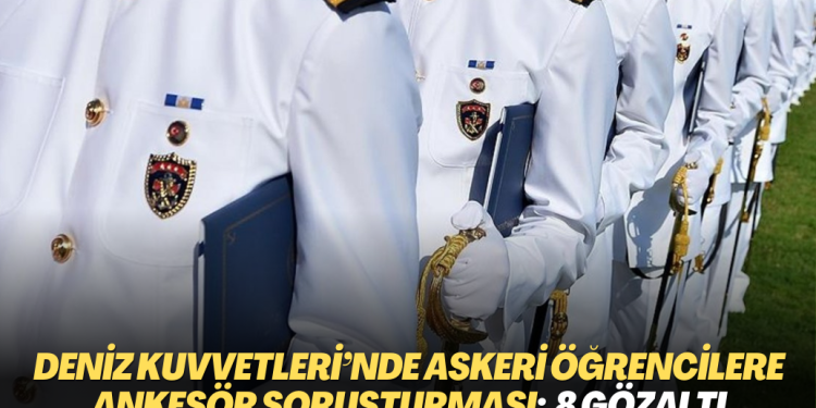 Deniz Kuvvetleri’nde askeri öğrencilere ankesör soruşturması
