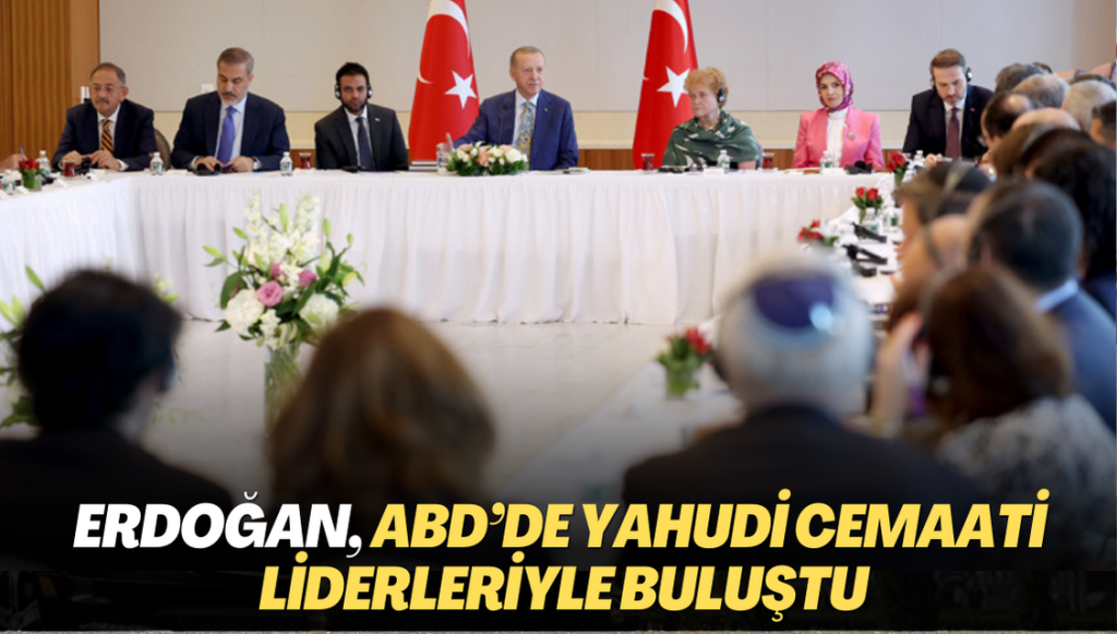 Erdoğan, ABD’de Yahudi cemaati liderleriyle buluştu