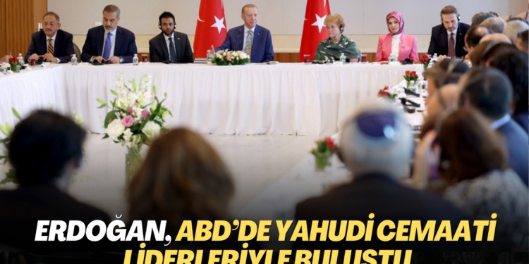 Erdoğan, ABD’de Yahudi cemaati liderleriyle buluştu