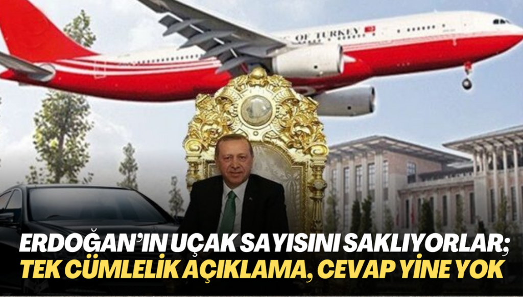 Erdoğan’ın uçak sayısını neden saklıyorlar; Tek cümlelik açıklama var, cevap yine yok