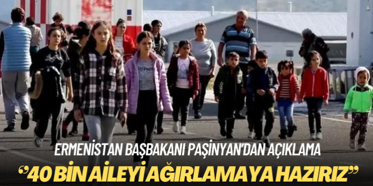 Ermenistan Başbakanı Paşinyan: Dağlık Karabağ’dan 40 bin aileyi ağırlamaya hazırız