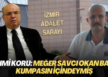 Fehmi Koru: Meğer savcı Okan Bato kumpasın içindeymiş