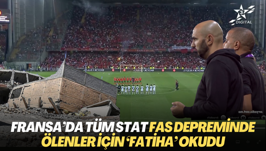 Fransa’da tüm stat Fas depreminde ölenler için ‘Fatiha’ okudu