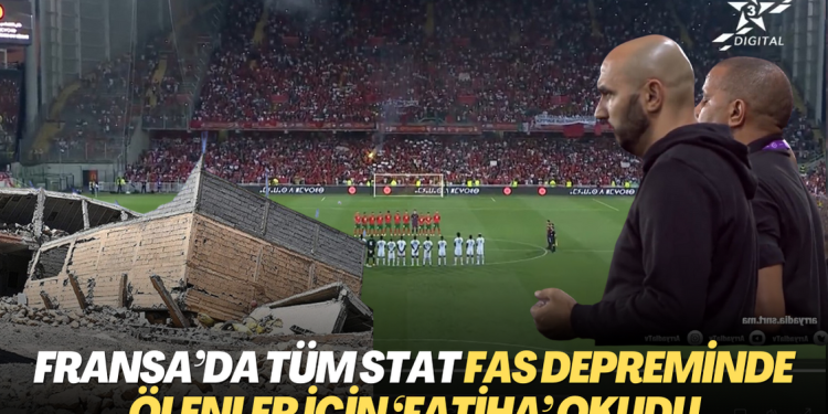 Fransa’da tüm stat Fas depreminde ölenler için ‘Fatiha’ okudu