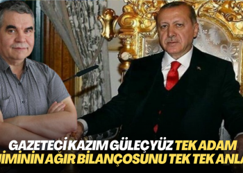 Gazeteci Kazım Güleçyüz tek adam rejiminin ağır bilançosunu tek tek anlattı