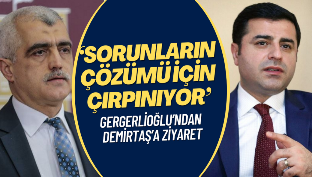 Gergerlioğlu Demirtaş ziyaretini anlattı: Sorunların çözümü için çırpınıyor