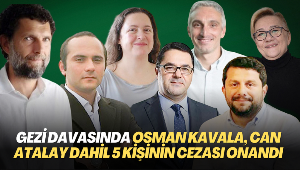 Gezi davasında karar çıktı; Osman Kavala, Can Atalay’ın aralarında bulunduğu 5 kişinin cezası onandı