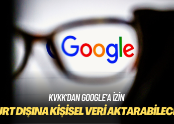 Google’ın yurt dışına kişisel veri aktarımı yapmasına izin