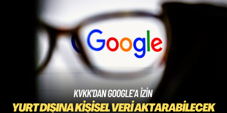 Google’ın yurt dışına kişisel veri aktarımı yapmasına izin