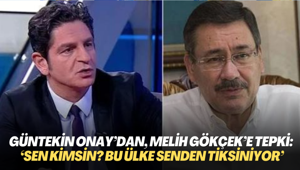 Güntekin Onay’dan, Melih Gökçek’e sert tepki: ‘Sen kimsin? Bu ülke senden tiksiniyor’