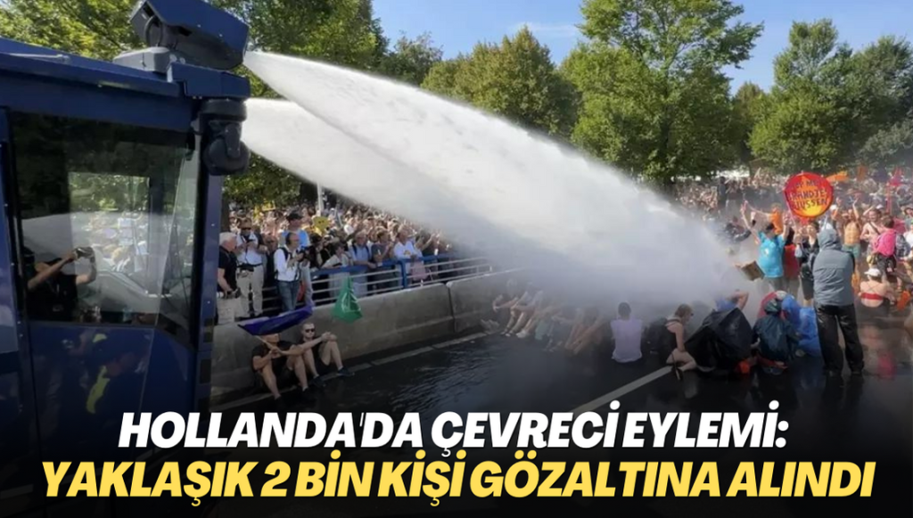 Hollanda’da çevreci eylemi: Yaklaşık 2 bin kişi gözaltına alındı