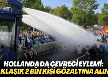 Hollanda’da çevreci eylemi: Yaklaşık 2 bin kişi gözaltına alındı