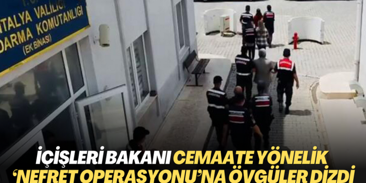 İçişleri Bakanı Yerlikaya cemaate yönelik ‘Nefret Operasyonu’na övgüler dizdi