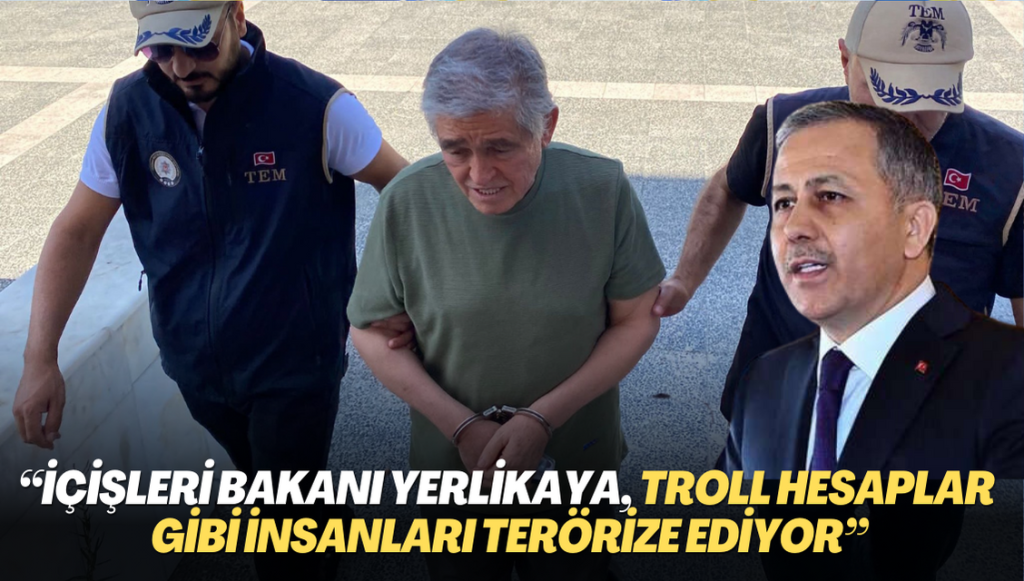 ”İçişleri Bakanı Yerlikaya, troll hesaplar gibi insanları terörize ediyor”