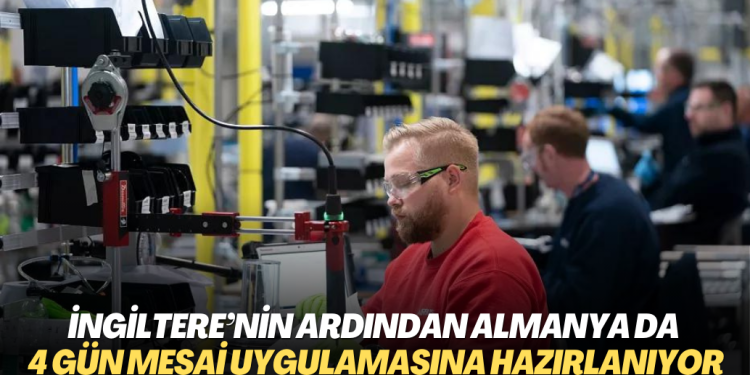 İngiltere’nin ardından Almanya da 4 gün mesai uygulamasına geçmeye hazırlanıyor
