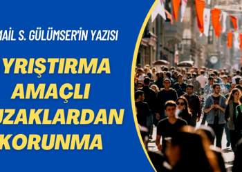 İsmail S. Gülümser’in yazısı: Ayrıştırma amaçlı tuzaklardan korunma