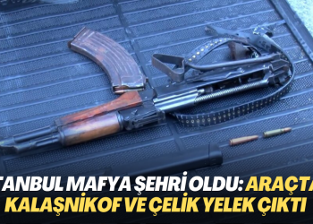 İstanbul mafya şehri oldu: “Dur” ihtarına uymayan araçtan kalaşnikof ve çelik yelek çıktı