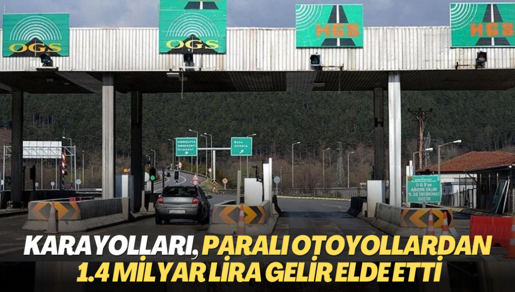 Karayolları, paralı otoyollardan 1.4 milyar lira gelir elde etti