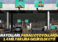 Karayolları, paralı otoyollardan 1.4 milyar lira gelir elde etti