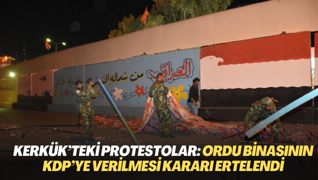 Kerkük’teki protestolar: Ordu binasının KDP’ye verilmesi kararı ertelendi