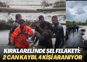 Kırklareli’nde sel: 2 can kaybı, 4 kişi aranıyor