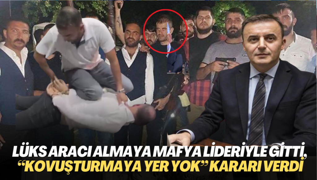 Kocaman lüks aracı almaya mafya lideriyle gitti, Kaplan’a “kovuşturmaya yer yok” kararı verdi