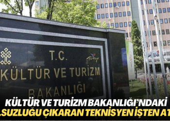Kültür ve Turizm Bakanlığı’ndaki yolsuzluğu ortaya çıkaran teknisyen işten atıldı