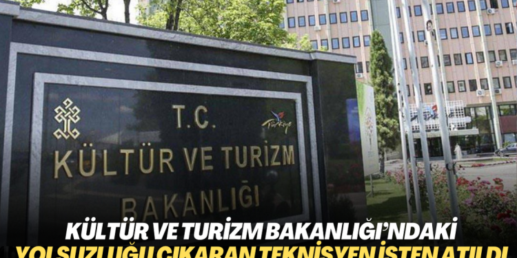 Kültür ve Turizm Bakanlığı’ndaki yolsuzluğu ortaya çıkaran teknisyen işten atıldı