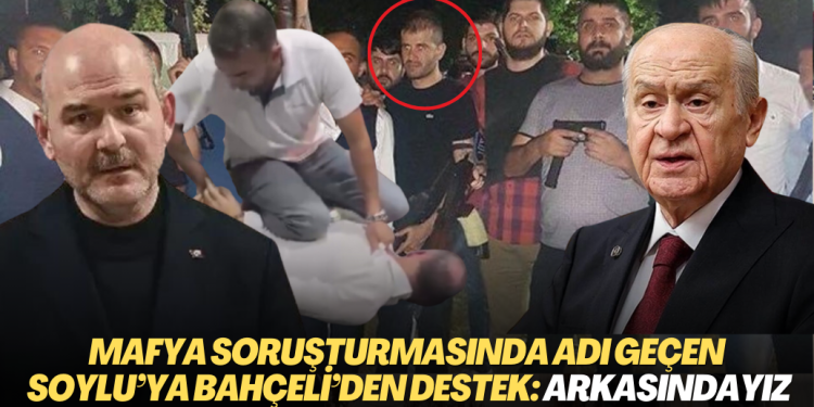 Mafya Ayhan Bora Kaplan soruşturmasında adı geçen Soylu’ya Bahçeli’den destek: Arkasındayız