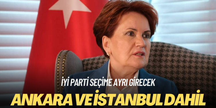 Meral Akşener kararı açıkladı: Ankara ve İstanbul dahil seçime ayrı gireceğiz