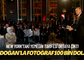 New York’taki yemeğin tarifesi ortaya çıktı: Erdoğan’la fotoğrafa girmek 100 bin dolar