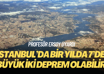 Prof. Dr. Ersoy: İstanbul’da bir yılda 7’den büyük iki deprem olabilir