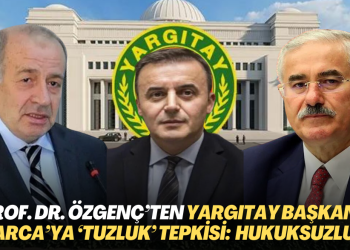 Prof. Dr. Özgenç’ten Yargıtay Başkanı Akarca’ya ‘tuzluk’ tepkisi: Hukuksuzluk karşısında görevini yapmıyor