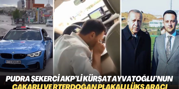 Pudra şekerci AKP’li Kürşat Ayvatoğlu çakarlı ve RTERDOĞAN plakalı lüks aracıyla ortaya çıktı