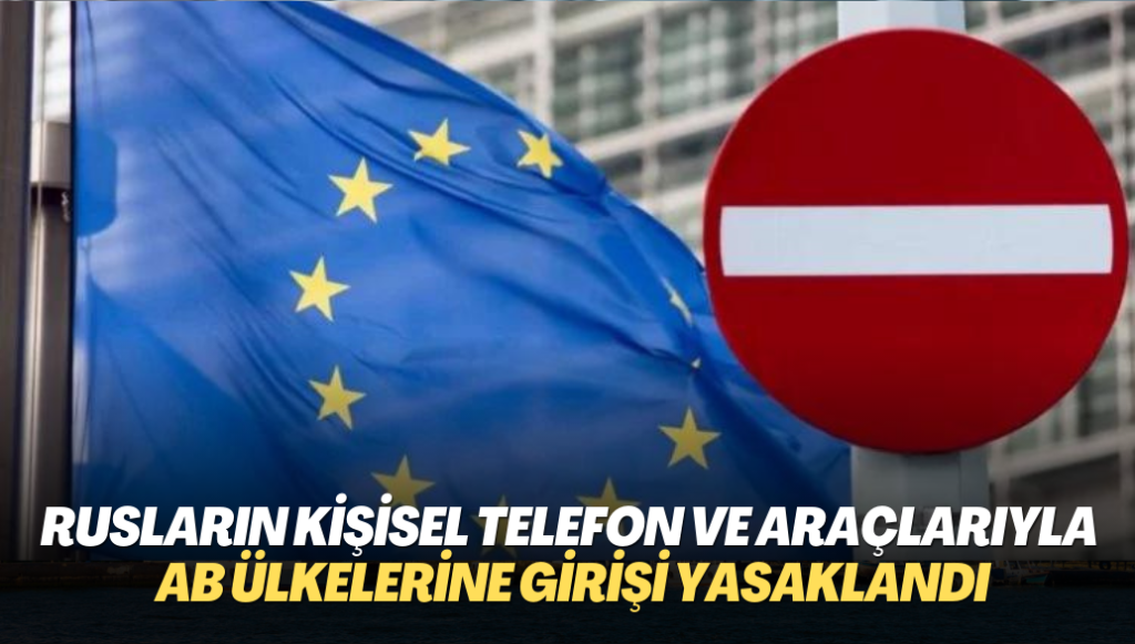 Rusların kişisel telefon ve araçlarıyla AB ülkelerine girişi yasaklandı