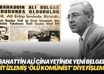 Sabahattin Ali cinayetinde yeni belgeler ortaya çıktı: MİT adım adım izlemiş, ‘Ölü Komünist’ diye fişlemiş