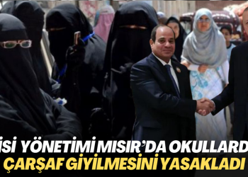 Sisi yönetimi Mısır’da okullarda çarşaf giyilmesini yasakladı