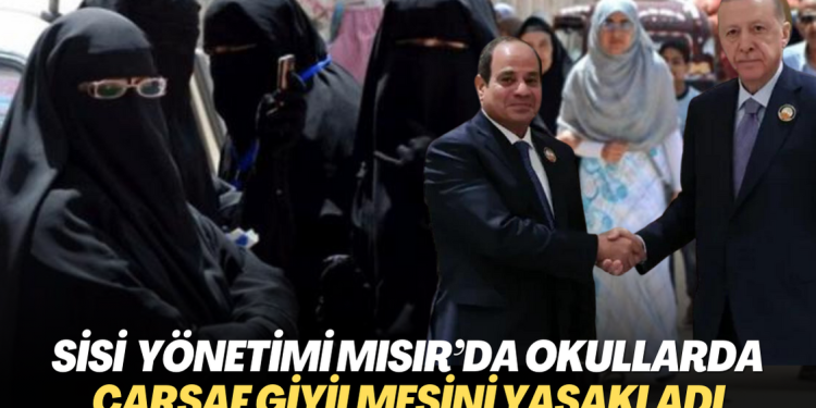 Sisi yönetimi Mısır’da okullarda çarşaf giyilmesini yasakladı