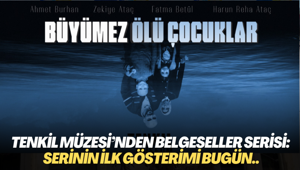 Tenkil Müzesi’nden Belgeseller Serisi: Serinin ilk gösterimi bugün..