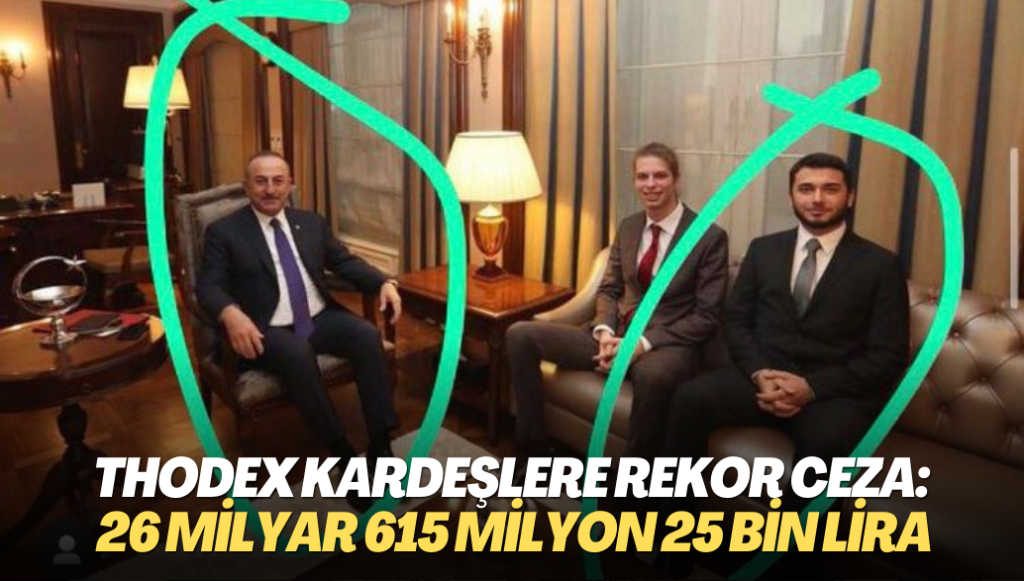 Thodex kardeşlere rekor ceza: 26 milyar 615 milyon 25 bin lira