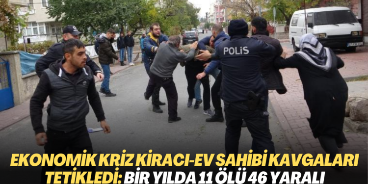 Ekonomik kriz kiracı-ev sahibi kavgaları tetikledi: Bir yılda 11 ölü 46 yaralı