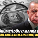 AKP hükümeti Dünya Bankası’ndan milyarlarca dolar borç alacak